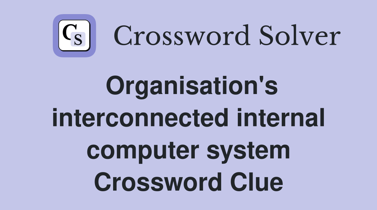 Organisation's interconnected internal computer system Crossword Clue